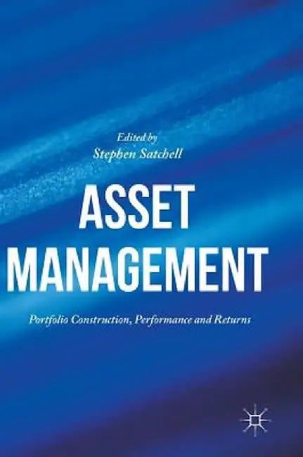 Asset Management: Portfolio Construction, Performance and Returns by Stephen Satchell