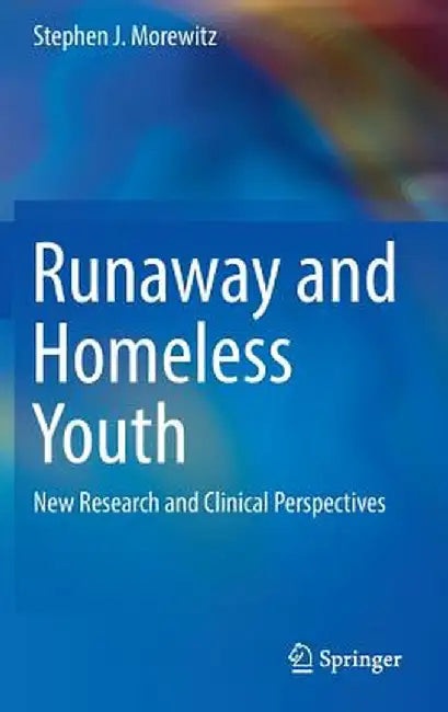 Runaway and Homeless Youth: New Research and Clinical Perspectives by Stephen J. Morewitz