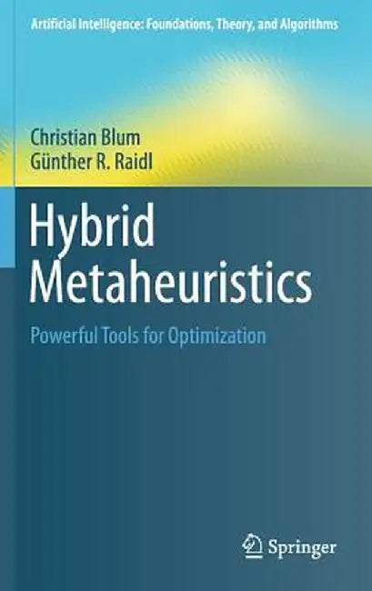 Hybrid Metaheuristics: Powerful Tools for Optimization by Christian Blum