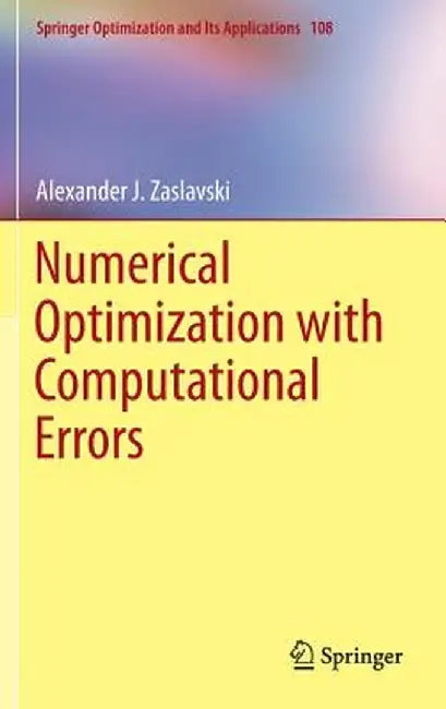 Numerical Optimization with Computational Errors by Alexander J. Zaslavski