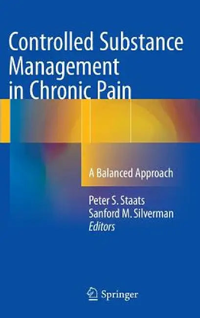 Controlled Substance Management in Chronic Pain: A Balanced Approach by Peter S. Staats