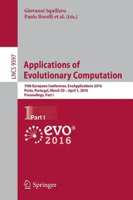 Applications of Evolutionary Computation: 19th European Conference, Evoapplications 2016, Porto, Portugal, March 30 -- April 1, 2016, Proceedings, Par by Giovanni Squillero