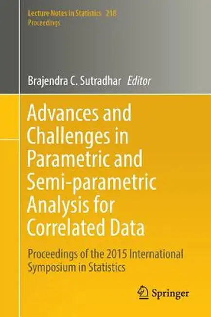 Advances and Challenges in Parametric and Semi-Parametric Analysis for Correlated Data: Proceedings of the 2015 International Symposium in Statistics by Brajendra C. Sutradhar