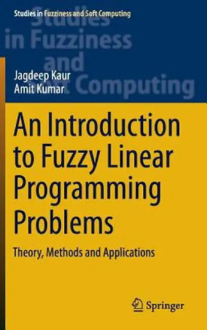 An Introduction to Fuzzy Linear Programming Problems: Theory, Methods and Applications by Jagdeep Kaur
