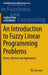 An Introduction to Fuzzy Linear Programming Problems: Theory, Methods and Applications by Jagdeep Kaur