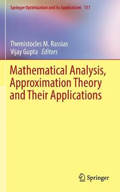 Mathematical Analysis, Approximation Theory and Their Applications by Themistocles M. Rassias