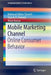 Mobile Marketing Channel: Online Consumer Behavior by Mahmud Akhter Shareef