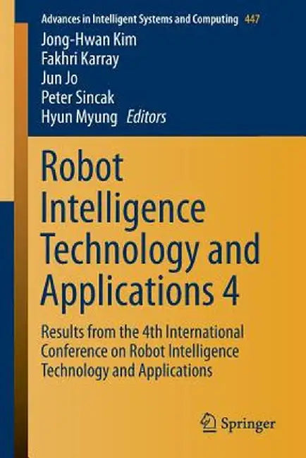 Robot Intelligence Technology and Applications 4: Results from the 4th International Conference on Robot Intelligence Technology and Applications by Jong-Hwan Kim