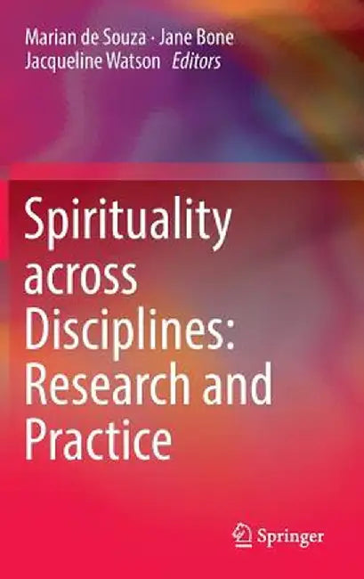 Spirituality Across Disciplines: Research and Practice: by Marian de Souza