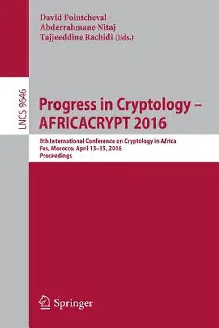 Progress in Cryptology - Africacrypt 2016: 8th International Conference on Cryptology in Africa, Fes, Morocco, April 13-15, 2016, Proceedings by David Pointcheval