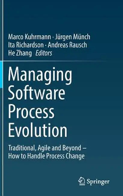 Managing Software Process Evolution: Traditional, Agile and Beyond - How to Handle Process Change by Marco Kuhrmann