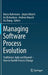 Managing Software Process Evolution: Traditional, Agile and Beyond - How to Handle Process Change by Marco Kuhrmann