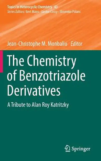 The Chemistry of Benzotriazole Derivatives: A Tribute to Alan Roy Katritzky by Jean-Christophe M. Monbaliu
