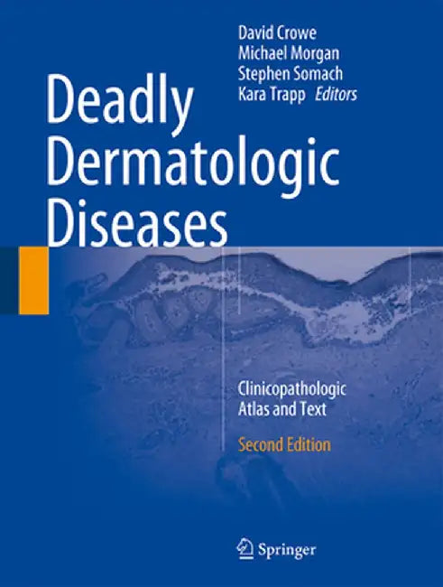 Deadly Dermatologic Diseases: Clinicopathologic Atlas and Text by David R. Crowe