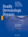 Deadly Dermatologic Diseases: Clinicopathologic Atlas and Text by David R. Crowe