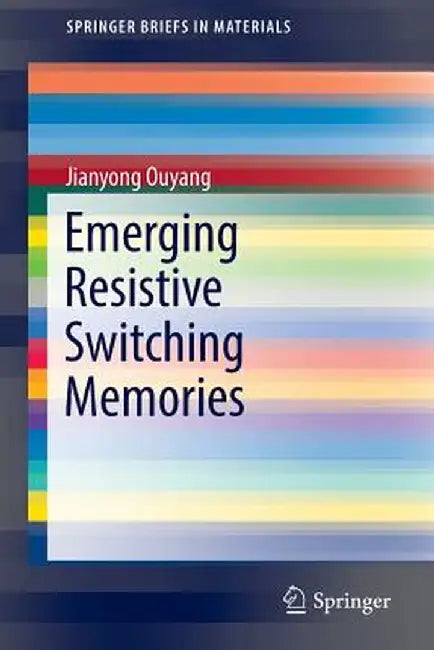 Emerging Resistive Switching Memories by Jianyong Ouyang