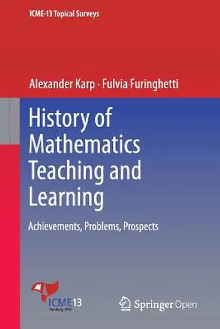 History of Mathematics Teaching and Learning: Achievements, Problems, Prospects by Alexander Karp