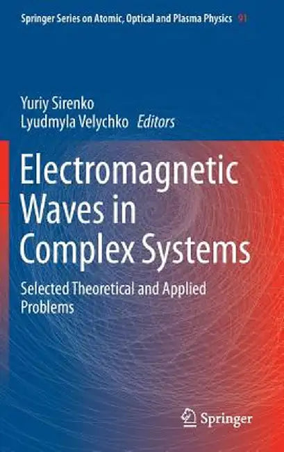 Electromagnetic Waves in Complex Systems: Selected Theoretical and Applied Problems by Yuriy Sirenko