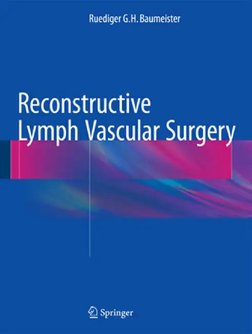 Reconstructive Lymph Vascular Surgery by Ruediger G. H. Baumeister