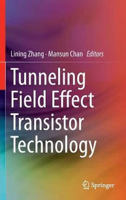 Tunneling Field Effect Transistor Technology by Lining Zhang