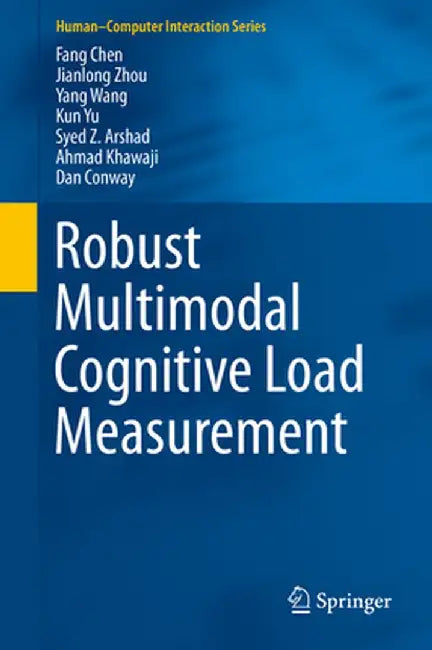 Robust Multimodal Cognitive Load Measurement by Fang Chen