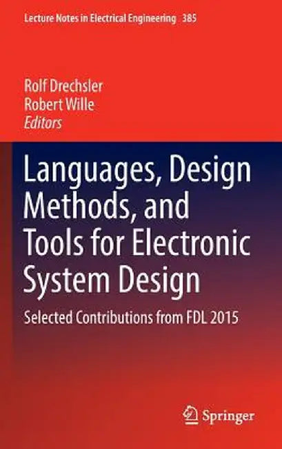 Languages, Design Methods, and Tools for Electronic System Design: Selected Contributions from Fdl 2015 by Rolf Drechsler
