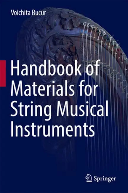 Handbook of Materials for String Musical Instruments by Voichita Bucur