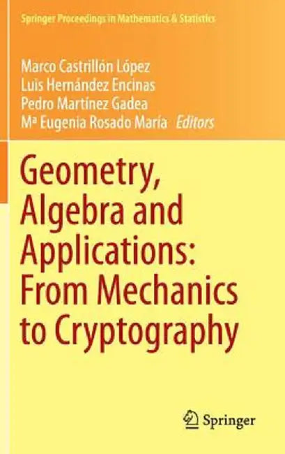Geometry, Algebra and Applications: From Mechanics to Cryptography by Marco Castrillón López
