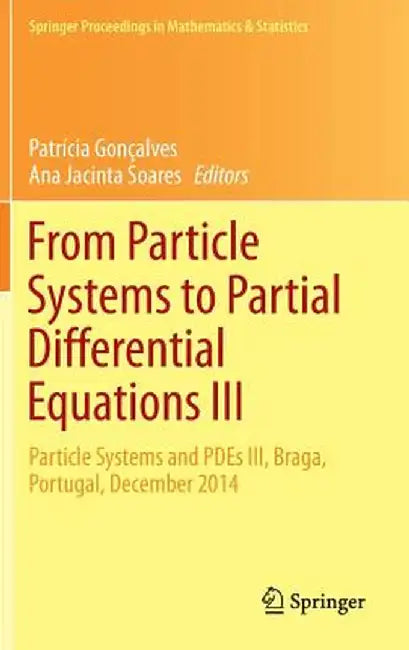 From Particle Systems to Partial Differential Equations III: Particle Systems and Pdes III, Braga, Portugal, December 2014 by Patrícia Gonçalves
