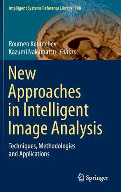 New Approaches in Intelligent Image Analysis: Techniques, Methodologies and Applications by Roumen Kountchev
