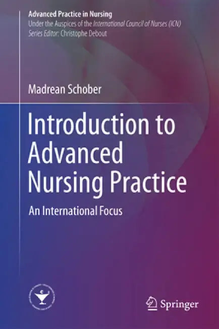 Introduction to Advanced Nursing Practice: An International Focus by Madrean Schober