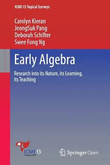 Early Algebra: Research Into Its Nature, Its Learning, Its Teaching by Carolyn Kieran