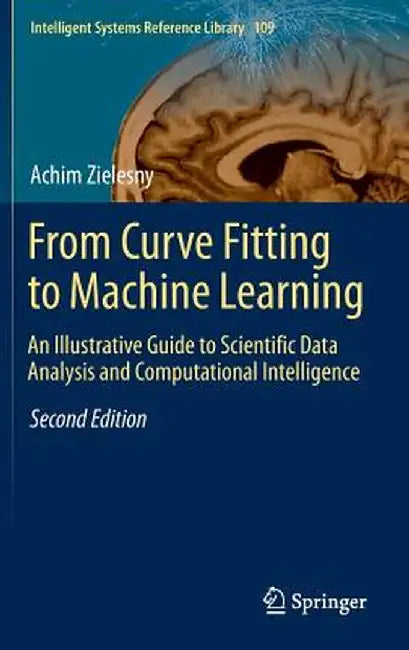 From Curve Fitting to Machine Learning: An Illustrative Guide to Scientific Data Analysis and Computational Intelligence by Achim Zielesny