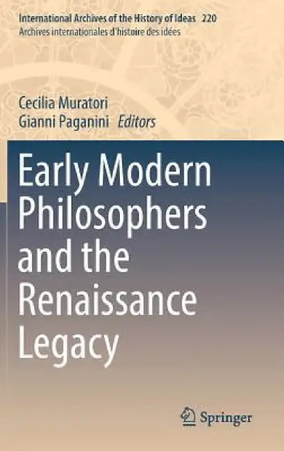 Early Modern Philosophers and the Renaissance Legacy by Cecilia Muratori
