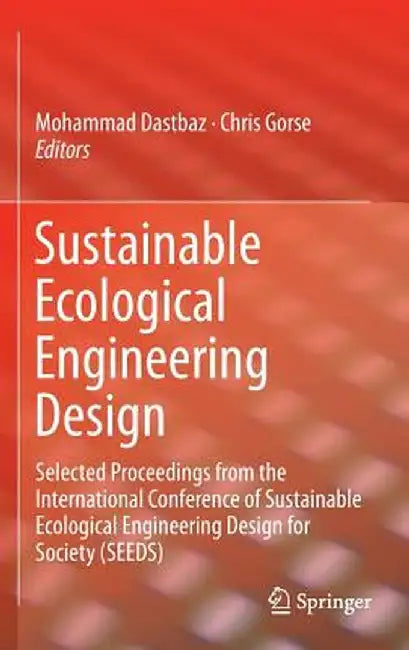 Sustainable Ecological Engineering Design: Selected Proceedings from the International Conference of Sustainable Ecological Engineering Design for Soc by Mohammad Dastbaz