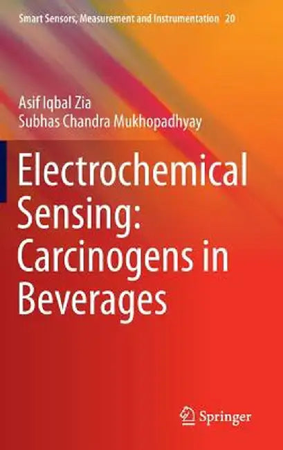 Electrochemical Sensing: Carcinogens in Beverages by Asif Iqbal Zia