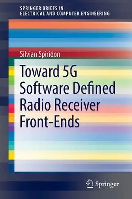 Toward 5g Software Defined Radio Receiver Front-Ends by Silvian Spiridon