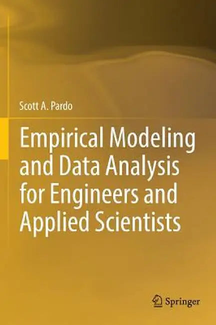 Empirical Modeling and Data Analysis for Engineers and Applied Scientists by Scott A. Pardo