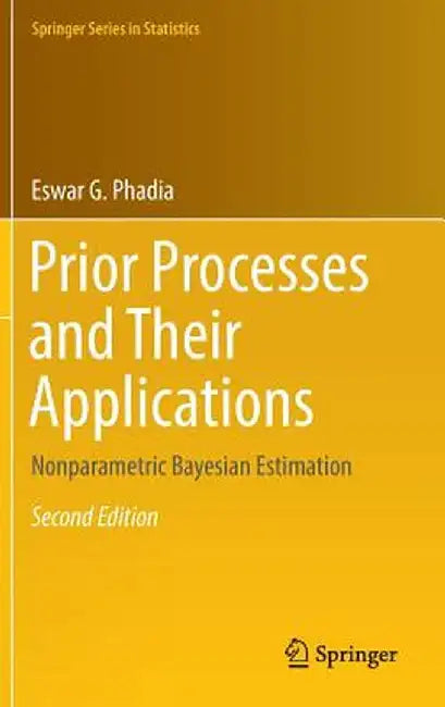 Prior Processes and Their Applications: Nonparametric Bayesian Estimation by Eswar G. Phadia
