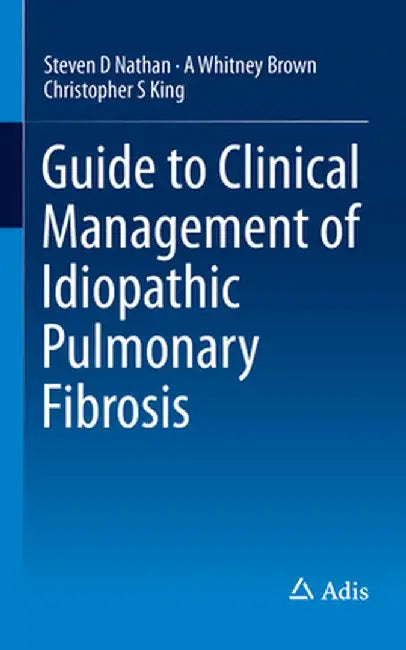 Guide to Clinical Management of Idiopathic Pulmonary Fibrosis by Steven D. Nathan