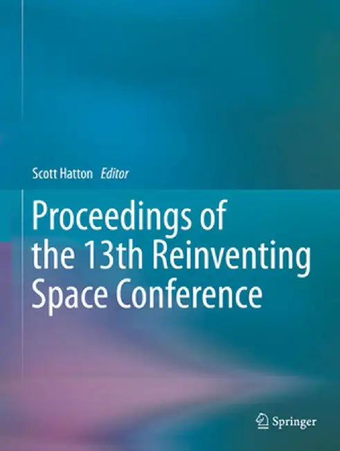 Proceedings of the 13th Reinventing Space Conference by Scott Hatton