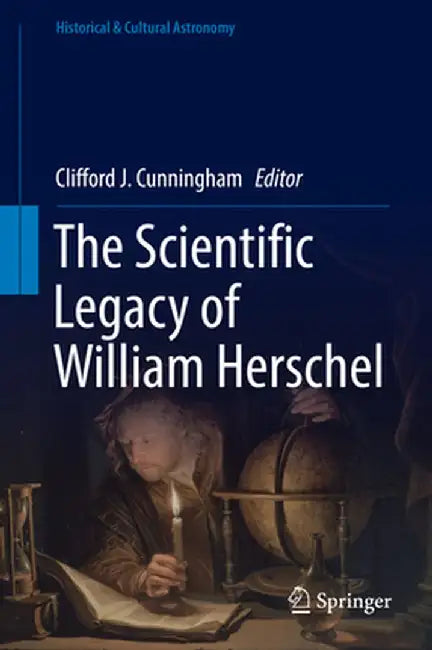 The Scientific Legacy of William Herschel by Clifford J. Cunningham