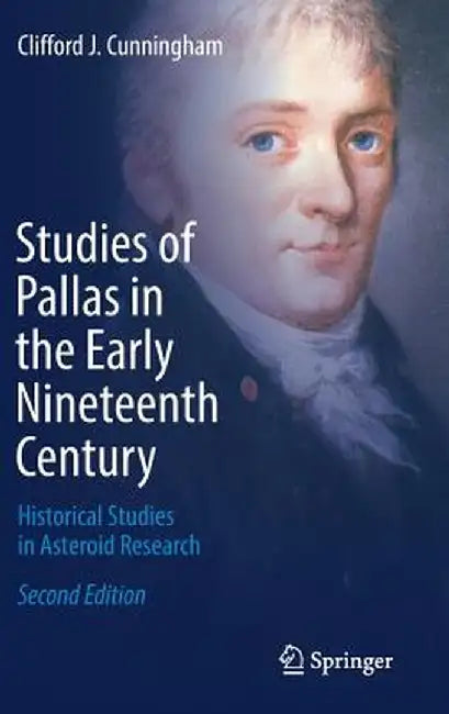 Studies of Pallas in the Early Nineteenth Century: Historical Studies in Asteroid Research by Clifford J. Cunningham