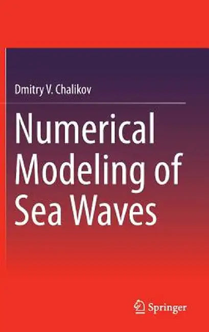 Numerical Modeling of Sea Waves by Dmitry V. Chalikov