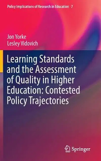 Learning Standards and the Assessment of Quality in Higher Education: Contested Policy Trajectories by Jon Yorke