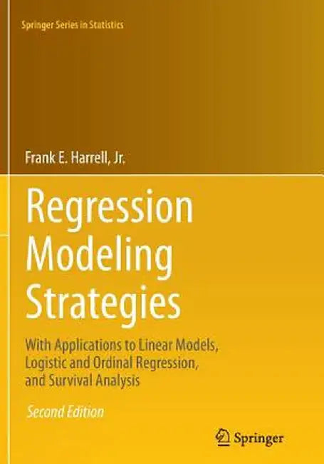 Regression Modeling Strategies: With Applications to Linear Models, Logistic and Ordinal Regression, and Survival Analysis by Frank E. Harrell Jr
