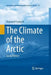 The Climate of the Arctic by Rajmund Przybylak