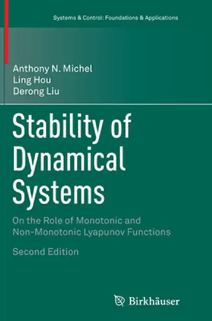 Stability of Dynamical Systems: On the Role of Monotonic and Non-Monotonic Lyapunov Functions by Anthony N. Michel