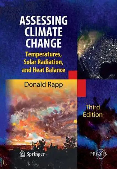 Assessing Climate Change: Temperatures, Solar Radiation and Heat Balance by Donald Rapp