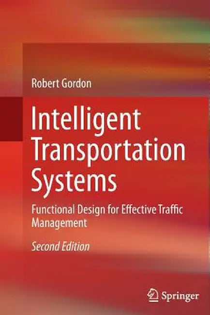 Intelligent Transportation Systems: Functional Design for Effective Traffic Management by Robert Gordon